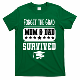 Forget The Grad Mom And Dad Survived Graduation Family T-Shirt - Green