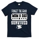 Forget The Grad Mom And Dad Survived Graduation Family T-Shirt - Navy