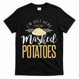 Funny Thanksgiving Im Just Here For The Mashed Potato T-Shirt - Black
