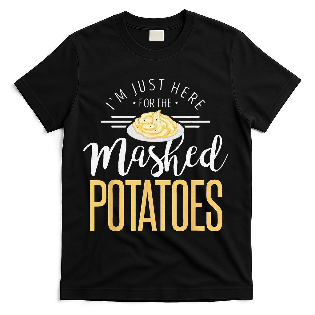 Funny Thanksgiving Im Just Here For The Mashed Potato T-Shirt - Black