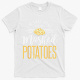 Funny Thanksgiving Im Just Here For The Mashed Potato T-Shirt - White