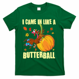 Funny Thanksgiving I Came In Like A Butterball Turkey Swinging On Pumpkin T-Shirt - Green