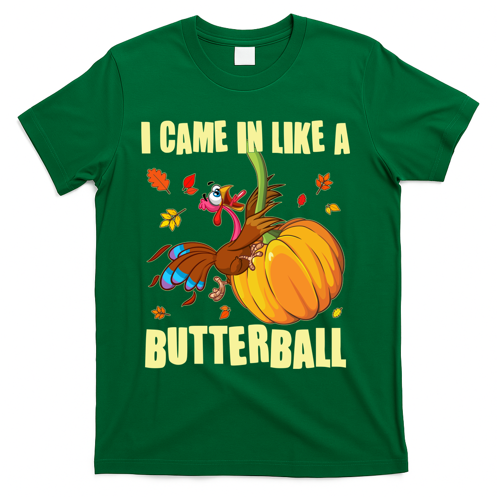 Funny Thanksgiving I Came In Like A Butterball Turkey Swinging On Pumpkin T-Shirt - Green