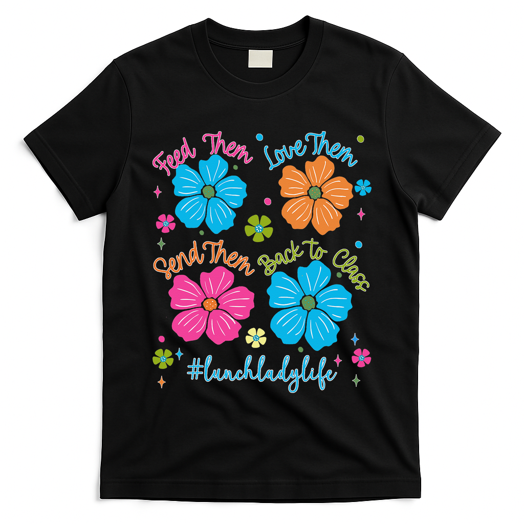 Feed Them Love Them Send Them Back Lunch Lady Life T-Shirt