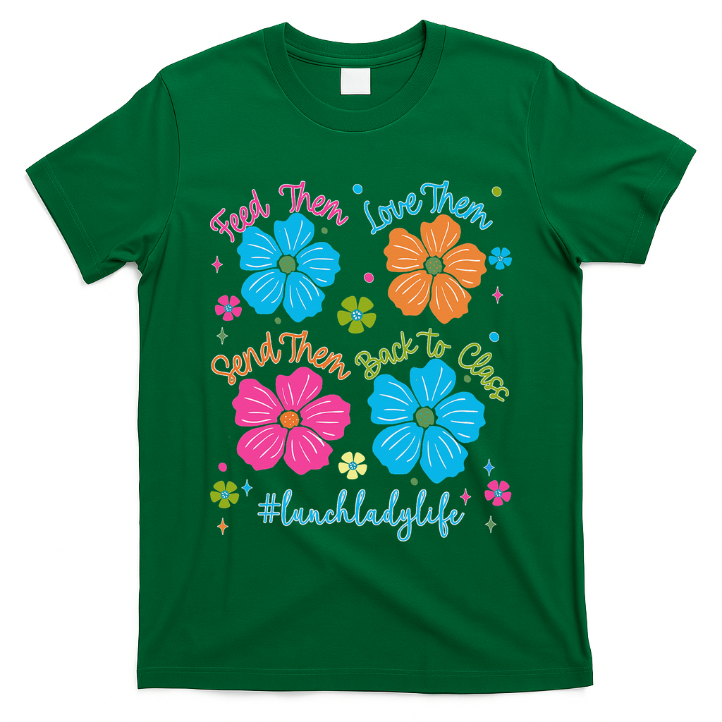 Feed Them Love Them Send Them Back Lunch Lady Life T-Shirt