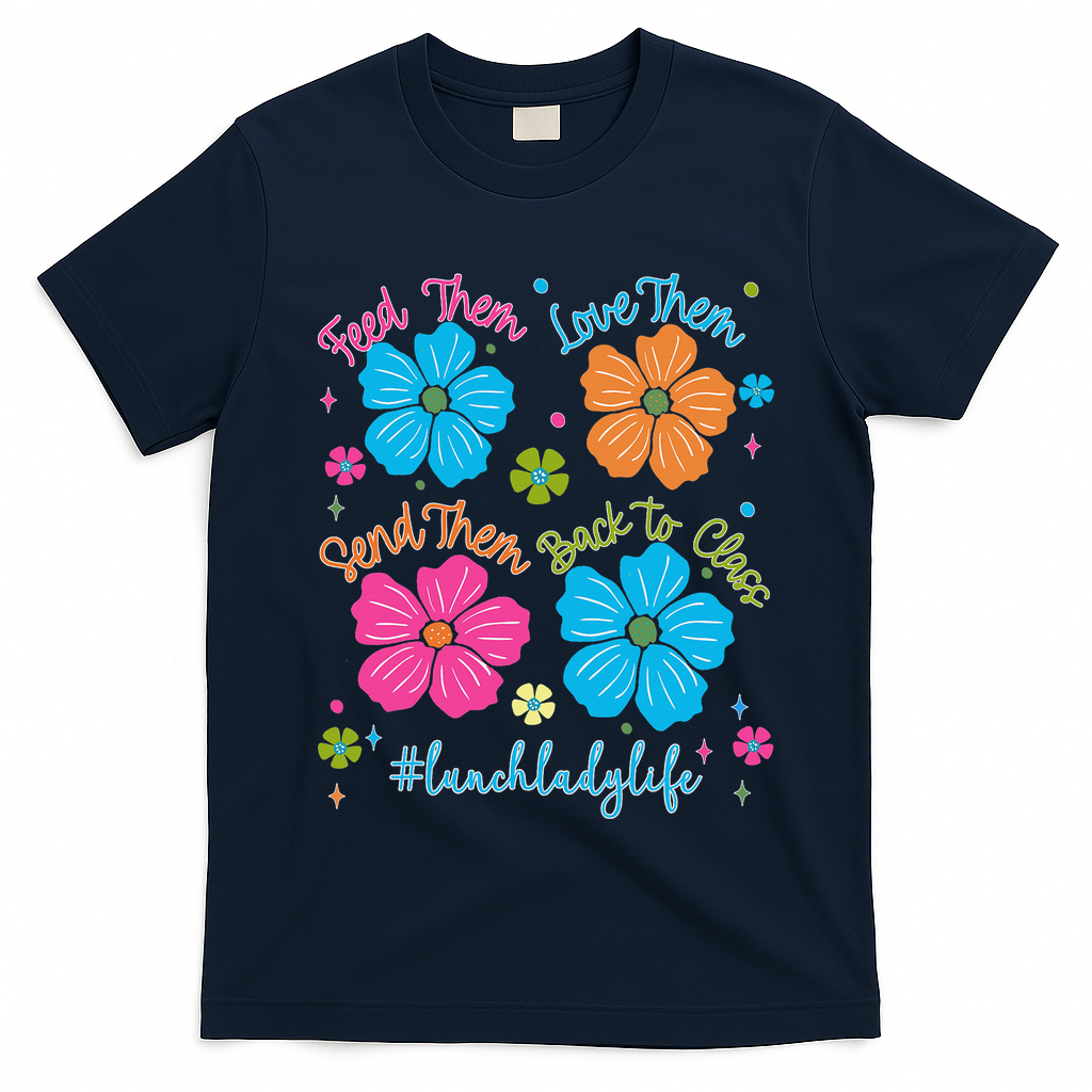Feed Them Love Them Send Them Back Lunch Lady Life T-Shirt