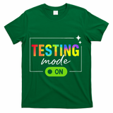 Funny Testing Mode On Motivational Test Day For Teacher T-Shirt - Green