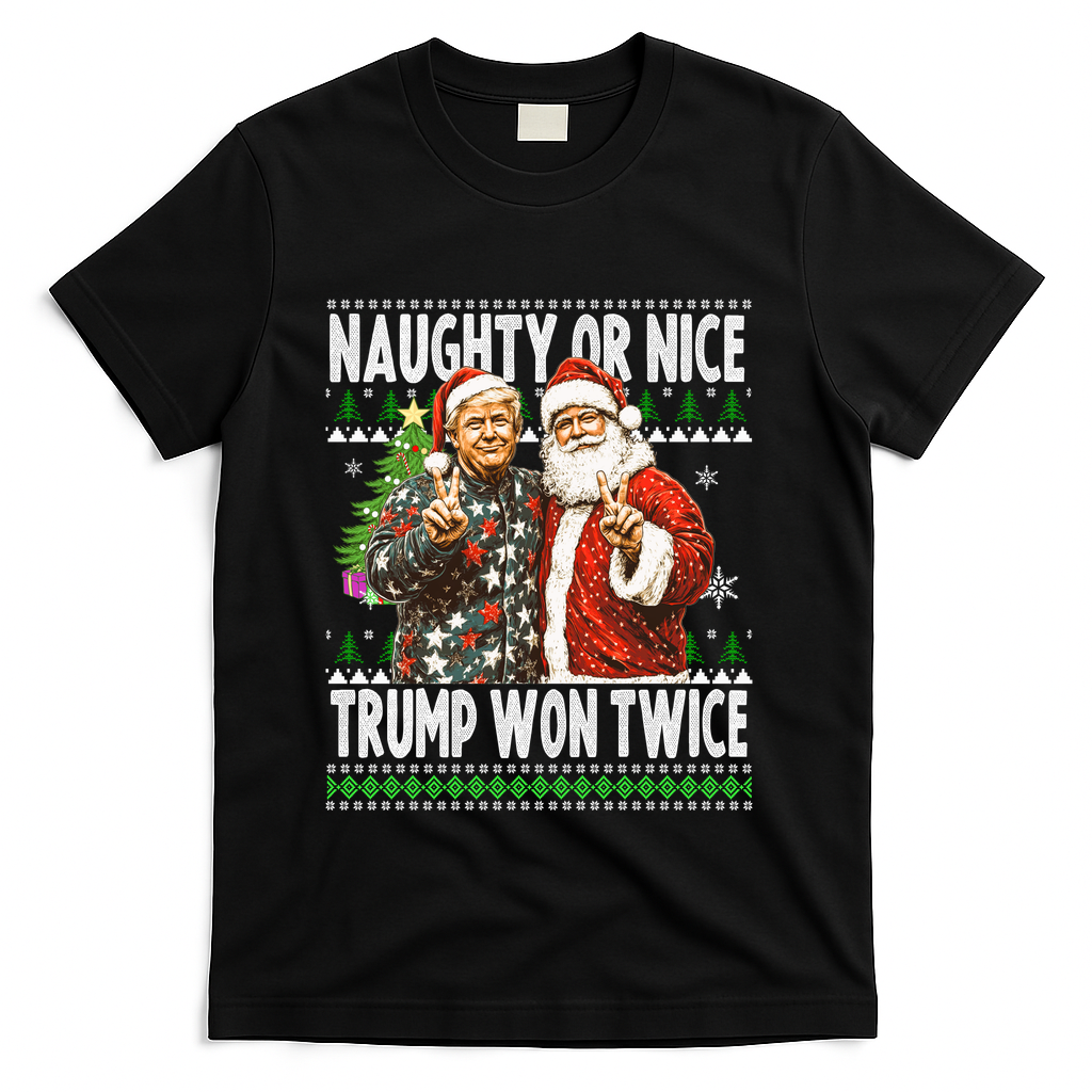 Funny Trump Naughty Or Nice Won Twice Ugly Christmas T-Shirt - Black