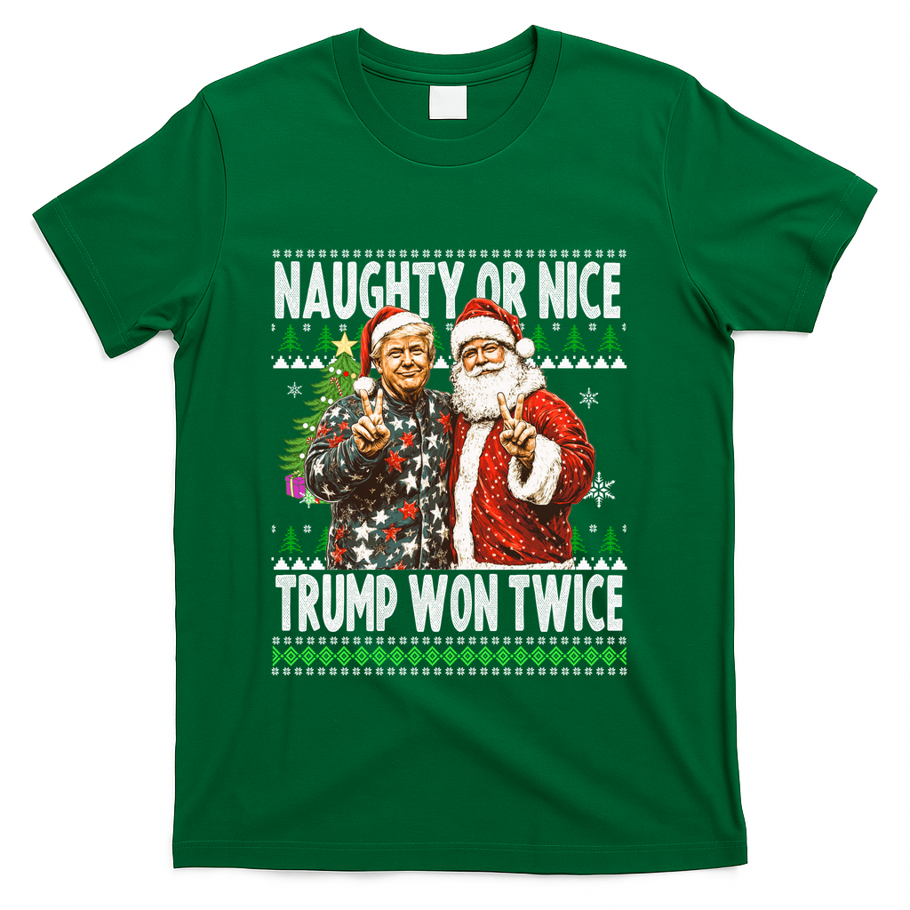 Funny Trump Naughty Or Nice Won Twice Ugly Christmas T-Shirt - Green