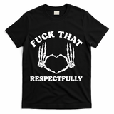 Fuck That Respectfully T-Shirt - Black