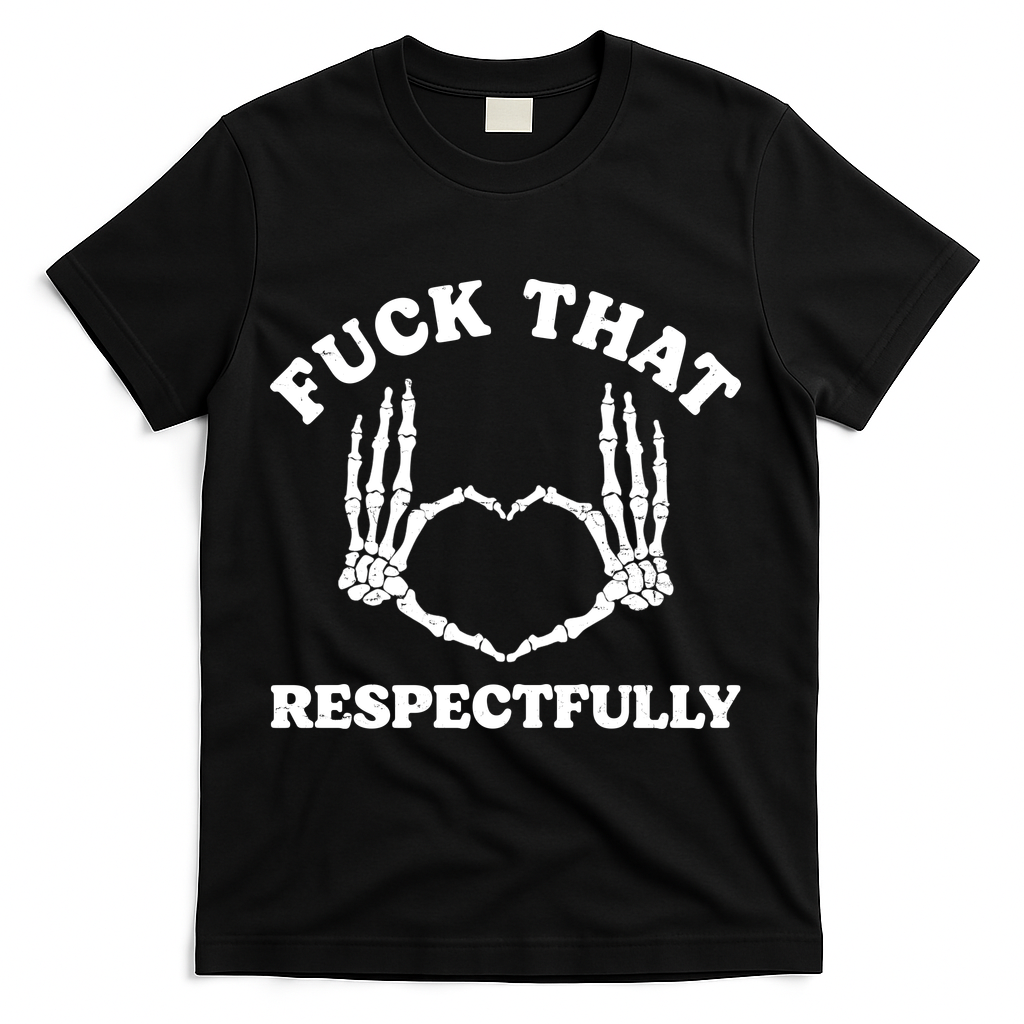 Fuck That Respectfully T-Shirt - Black