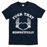 Fuck That Respectfully T-Shirt - Navy