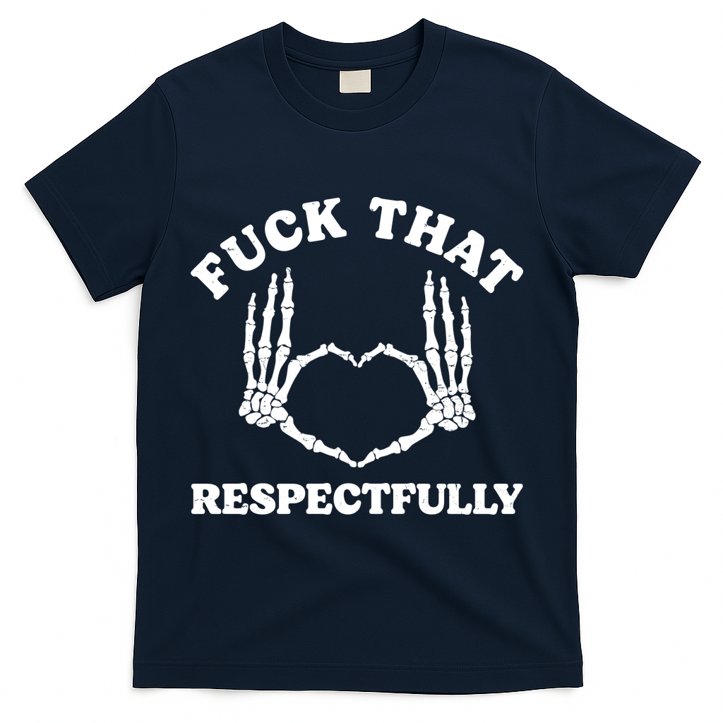 Fuck That Respectfully T-Shirt - Navy