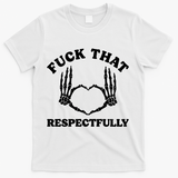 Fuck That Respectfully T-Shirt - White