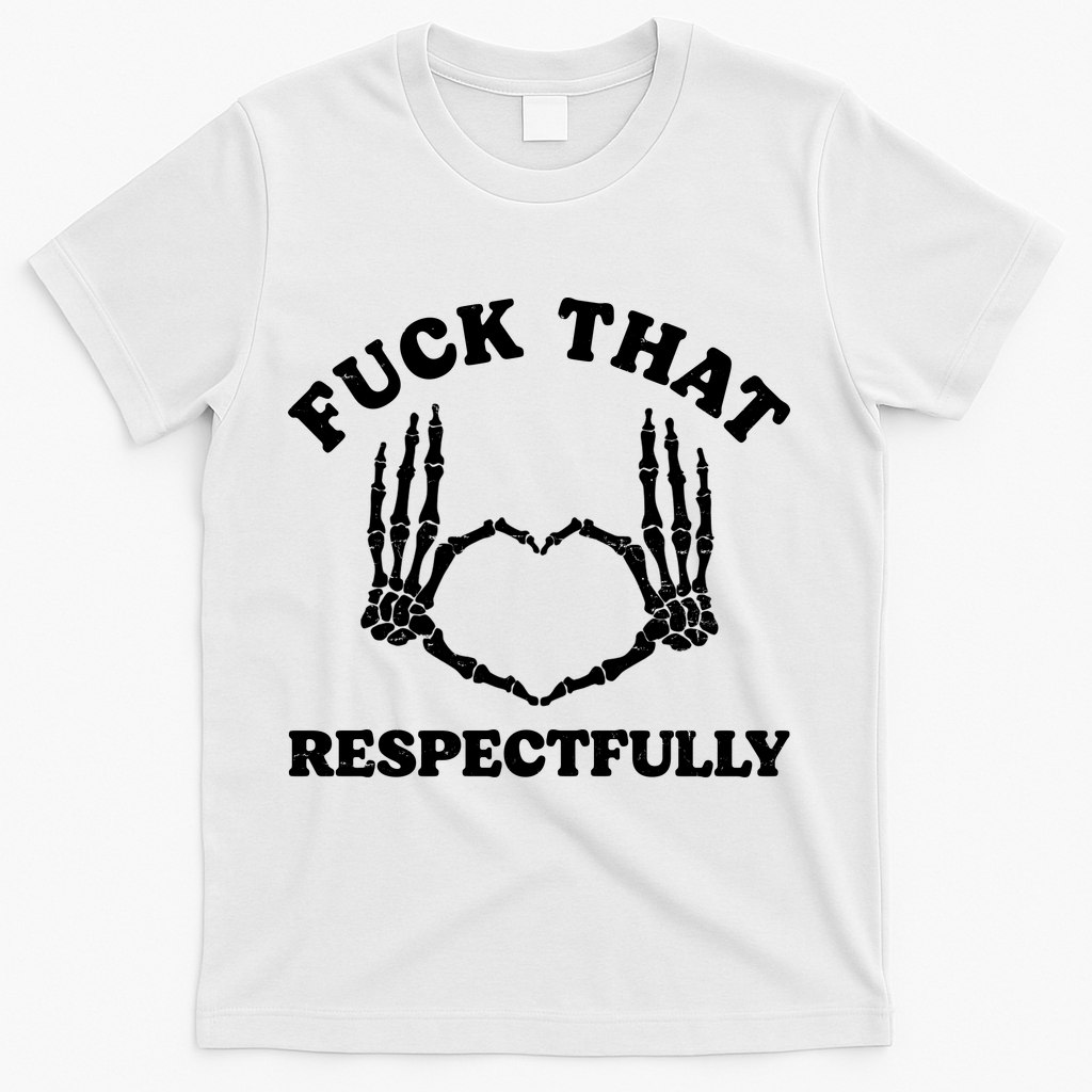 Fuck That Respectfully T-Shirt - White