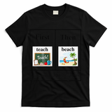 First Teach Then Beach First Teach Them Beach Teacher T-Shirt - Black