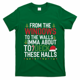 From The Windows To The Walls Imma Bout To Deck These Halls T-Shirt - Irish Green
