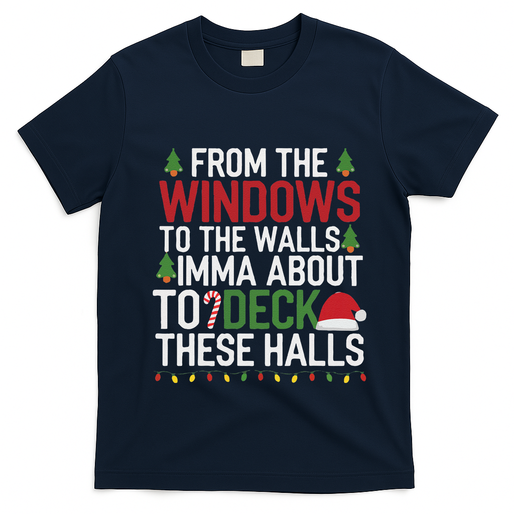 From The Windows To The Walls Imma Bout To Deck These Halls T-Shirt - Navy Blue