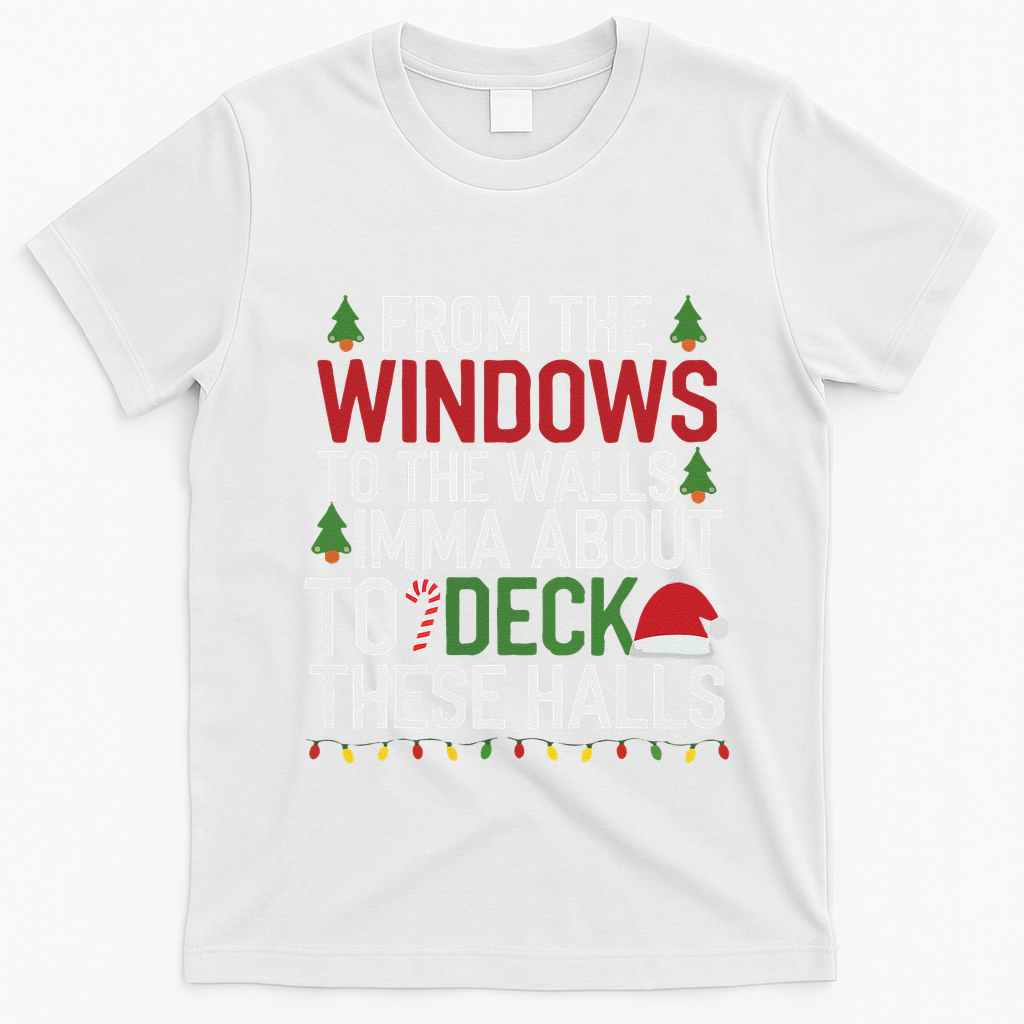 From The Windows To The Walls Imma Bout To Deck These Halls T-Shirt - White