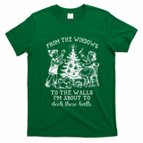 From The Windows To The Walls IM About To Deck These Halls T-Shirt - Irish Green