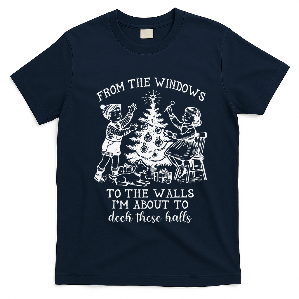 From The Windows To The Walls IM About To Deck These Halls T-Shirt - Navy Blue