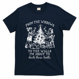 From The Windows To The Walls IM About To Deck These Halls T-Shirt - Navy Blue
