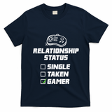Funny Video Gamer Humor Relationship Status Single Taken T-Shirt