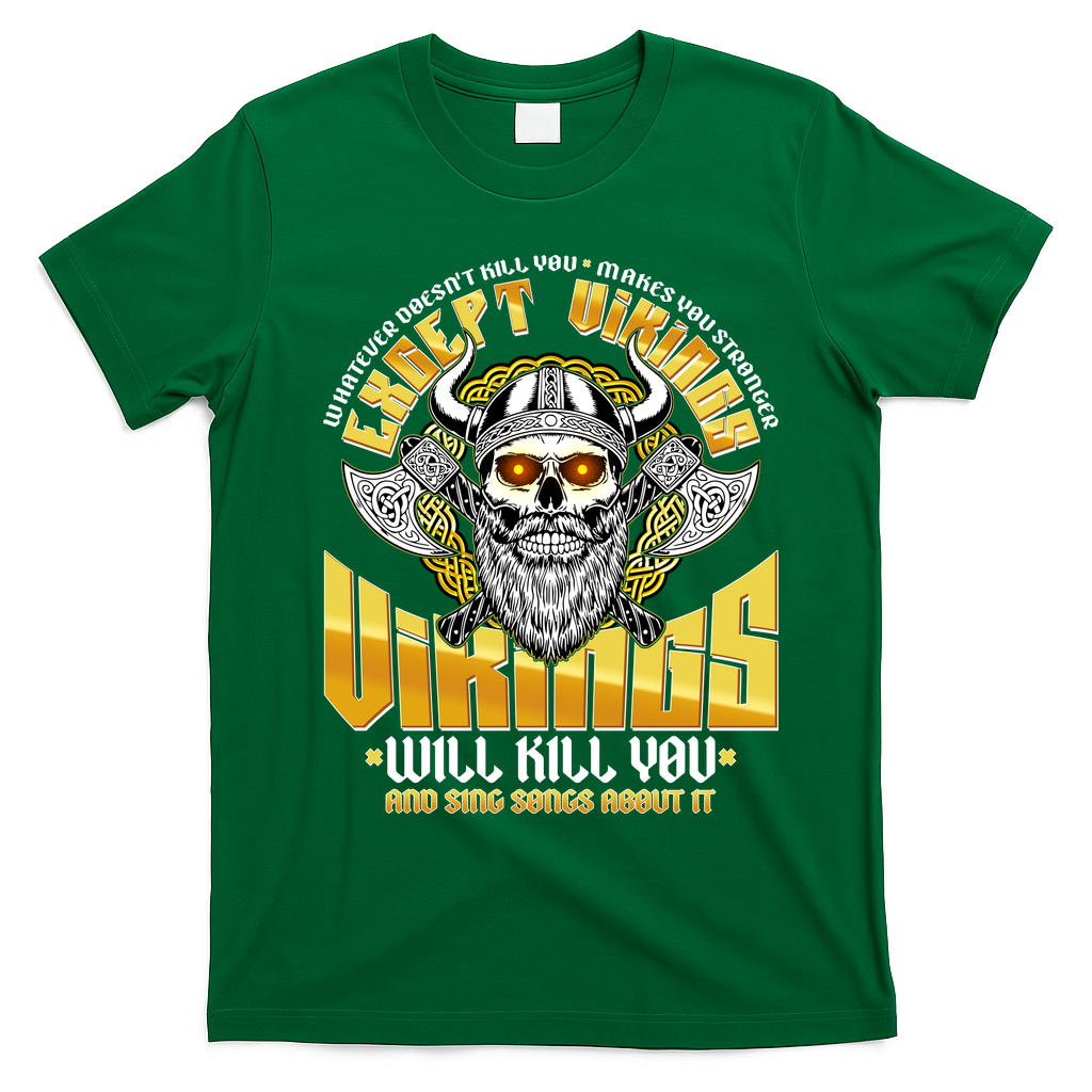 Funny Vikings Will Kill You And Sing Songs About It T-Shirt - Irish Green