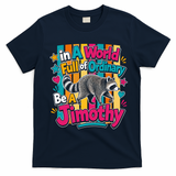 Funny World Full Of Ordinary Be A Jimothy Raccoon Gift T-Shirt - Navy Blue