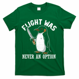 Flight Was Never An Option Funny Penguin Meme T-Shirt - Green