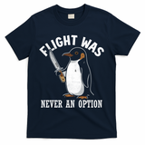 Flight Was Never An Option Funny Penguin Meme T-Shirt - Navy