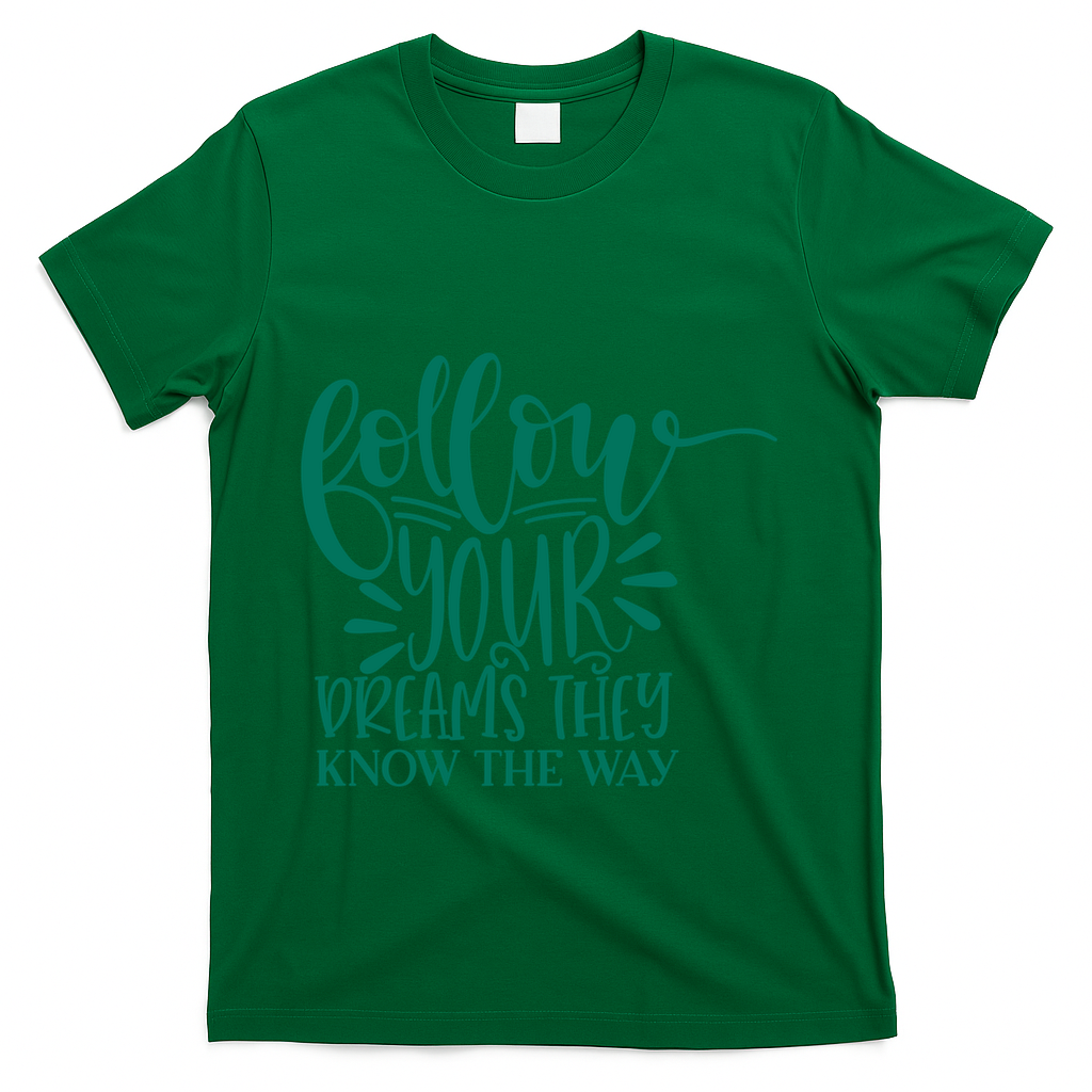 Follow Your Dreams They Know The Way Funny T-Shirt - Green