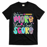 Funny Youre More Than A Test Score Testing Day Teacher T-Shirt - Black