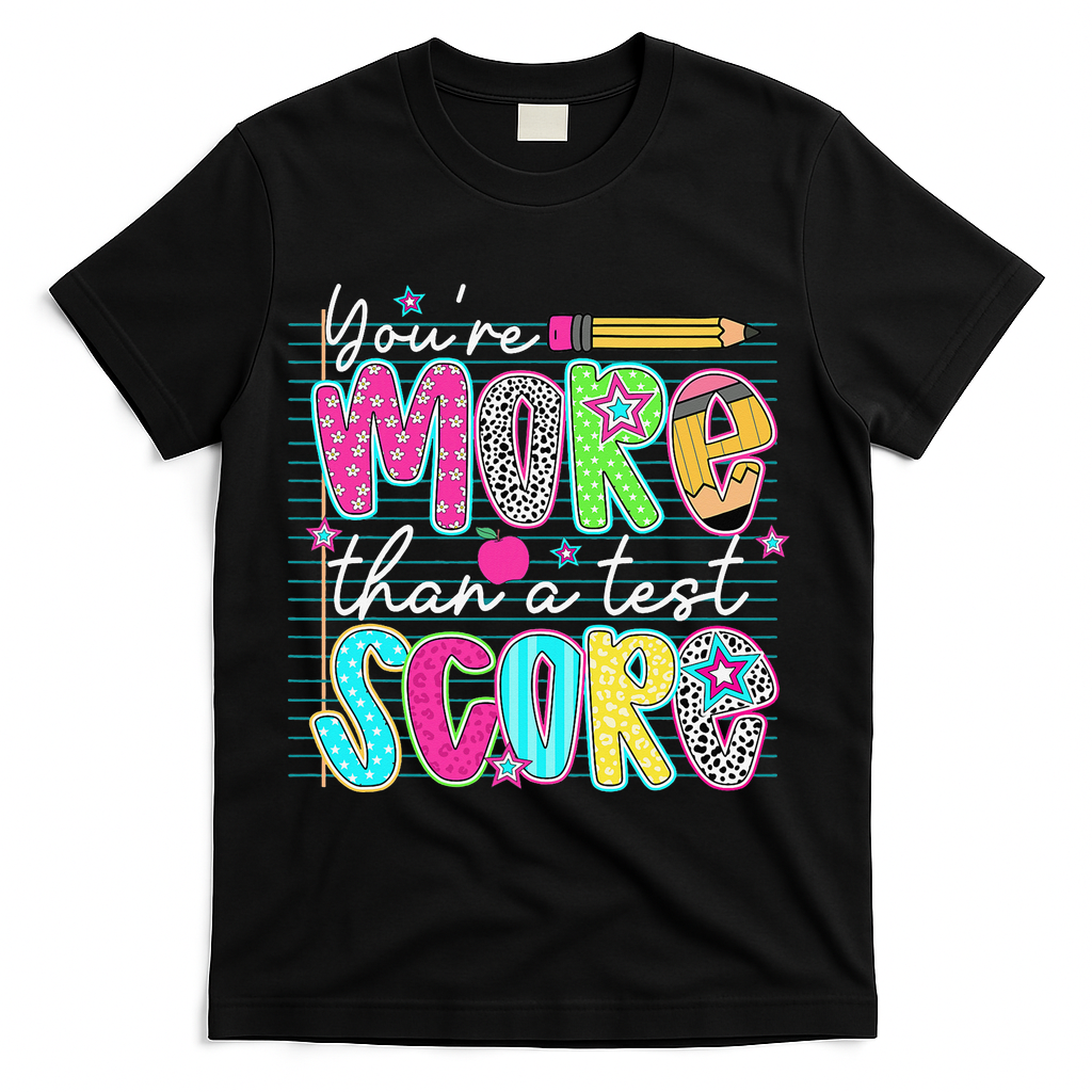 Funny Youre More Than A Test Score Testing Day Teacher T-Shirt - Black