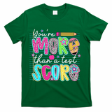 Funny Youre More Than A Test Score Testing Day Teacher T-Shirt - Green