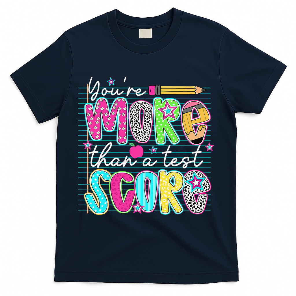 Funny Youre More Than A Test Score Testing Day Teacher T-Shirt - Navy