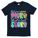 Funny Youre More Than A Test Score Testing Day Teacher T-Shirt - Navy