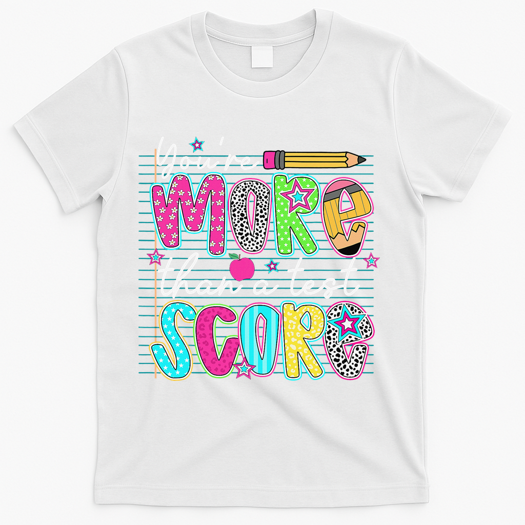 Funny Youre More Than A Test Score Testing Day Teacher T-Shirt - White