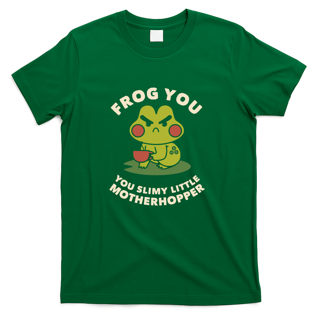 Frog You – You Slimy Little Motherhopper by Tobe Fonseca - Green