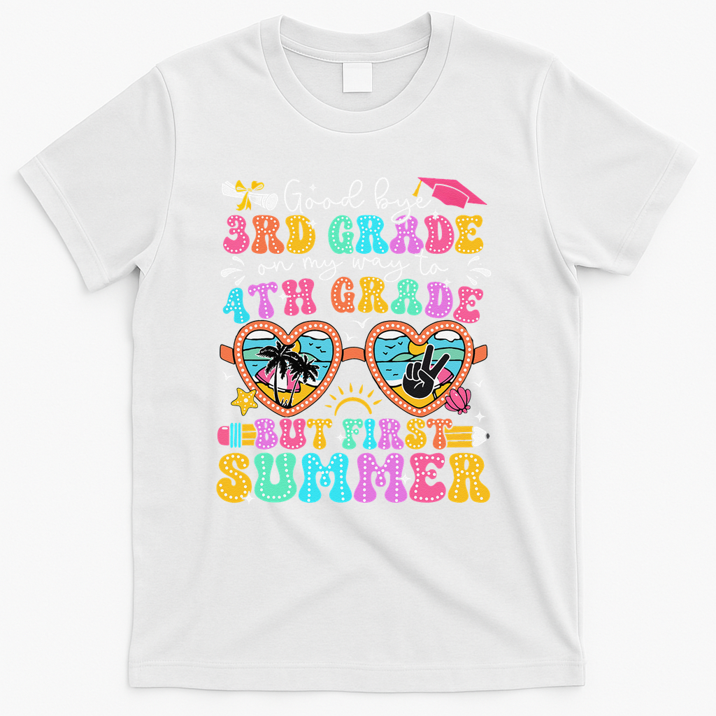 Goodbye 3rd Grade Graduation To 4th Grade But First Summer T-Shirt - White