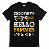 Goodbye 4Th Grade Hello Summer Gift Fourth Grade Graduate Gift T-Shirt - Black