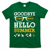 Goodbye 4Th Grade Hello Summer Gift Fourth Grade Graduate Gift T-Shirt - Green