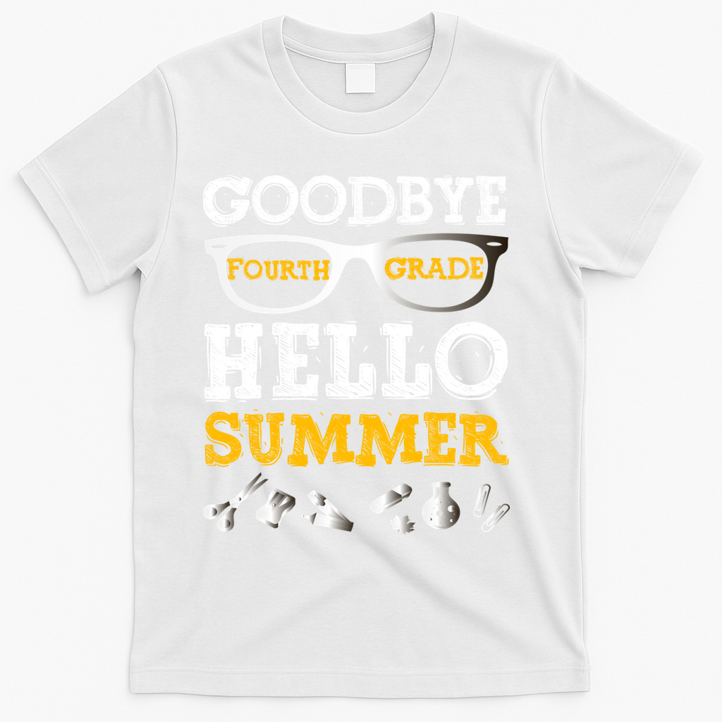 Goodbye 4Th Grade Hello Summer Gift Fourth Grade Graduate Gift T-Shirt - White