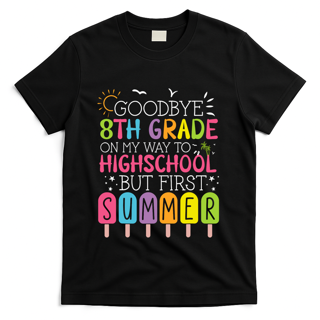 Goodbye 8th Grade Graduation To Highschool But First Summer T-Shirt - Black