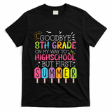 Goodbye 8th Grade Graduation To Highschool But First Summer T-Shirt - Black