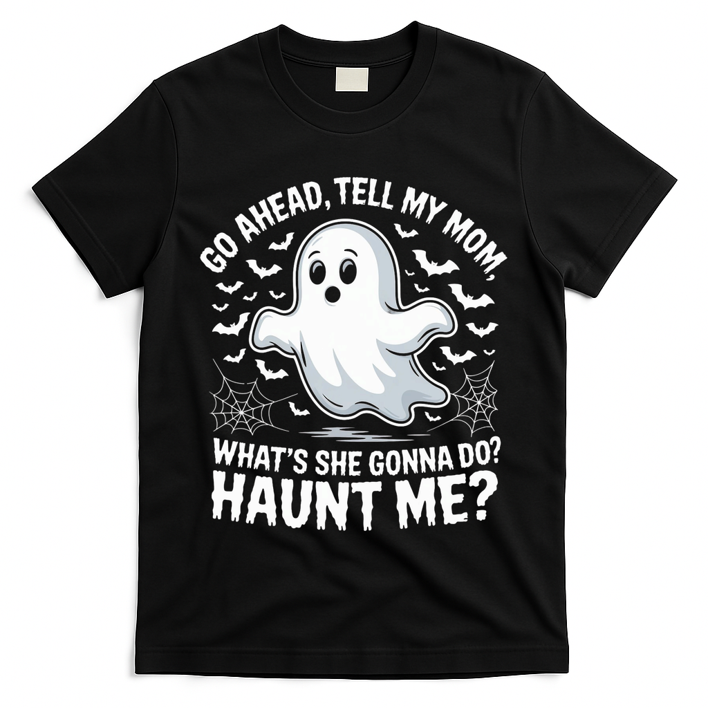 Go Ahead Tell My Mom Haunt Me Funny Ghost Mothers Day Spooky  T-Shirt