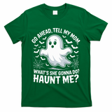 Go Ahead Tell My Mom Haunt Me Funny Ghost Mothers Day Spooky  T-Shirt