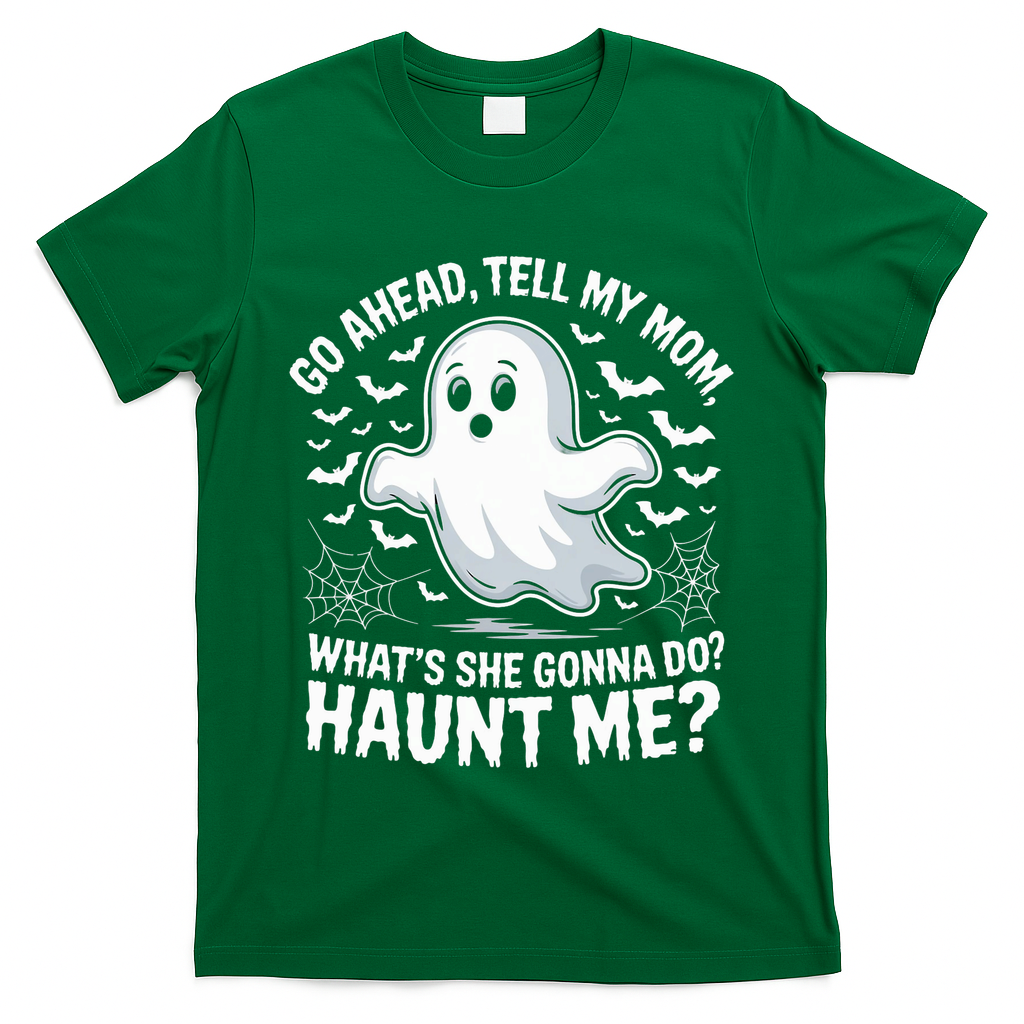 Go Ahead Tell My Mom Haunt Me Funny Ghost Mothers Day Spooky  T-Shirt