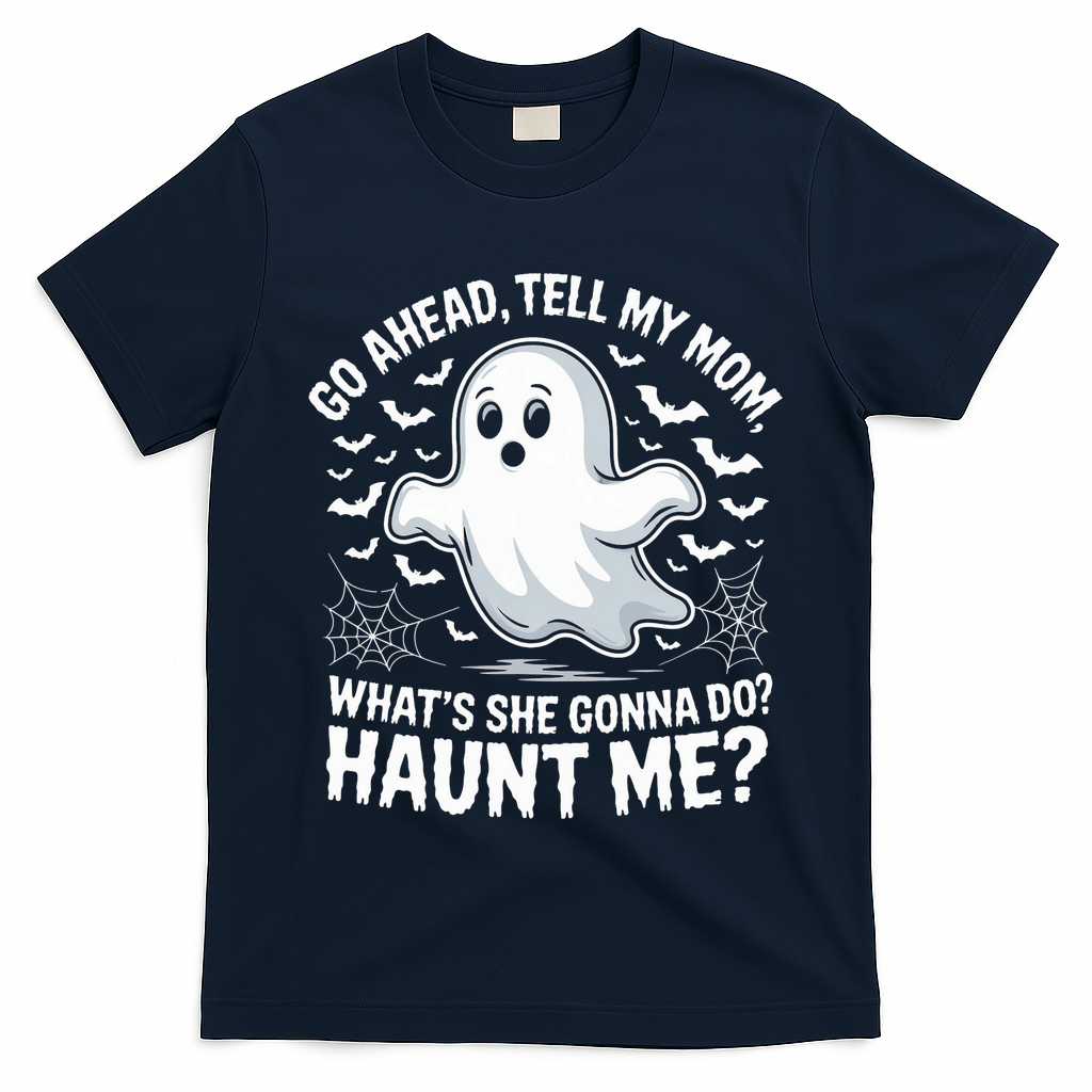 Go Ahead Tell My Mom Haunt Me Funny Ghost Mothers Day Spooky  T-Shirt