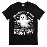Go Ahead Tell My Mom Haunt Me Funny Ghost Mothers Day Spooky  T-Shirt - Black